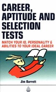 Career, Aptitude and Selection Tests: Match Your Iq, Personality and Abilities to Your Ideal Career