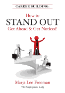 Career Building: How to Stand Out, Get Ahead & Get Noticed!