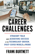Career Challenges: Straight Talk about Achieving Success in the Technology-Driven, Post-COVID World of Work, 3rd Edition