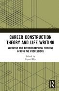 Career Construction Theory and Life Writing: Narrative and Autobiographical Thinking Across the Professions