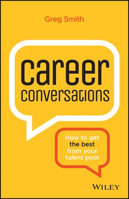 Career Conversations: How to Get the Best from Your Talent Pool - Smith, Greg