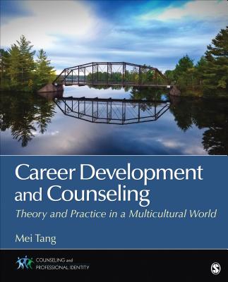 Career Development and Counseling: Theory and Practice in a Multicultural World - Tang, Mei