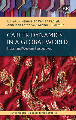 Career Dynamics in a Global World: Indian and Western Perspectives - Raman Kadiyil, Premarajan (Editor), and Forrier, Anneleen (Editor), and Arthur, Michael B (Editor)