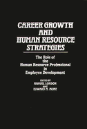 Career Growth and Human Resource Strategies: The Role of the Human Resource Professional in Employee Development