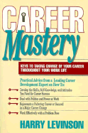 Career Mastery: Keys to Taking Charge of Your Career Throughout Your Work Life - Levinson, Harry, PH.D.