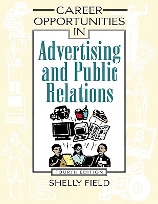 Career Opportunities in Advertising and Public Relations - Field, Shelly, and Rubenstein, Howard J (Foreword by)
