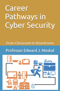 Career Pathways in Cyber Security: From Classroom to Boardroom