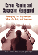 Career Planning and Succession Management: Developing Your Organization's Talent? "for Today and Tomorrow
