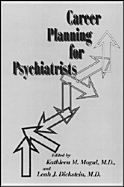 Career Planning for Psychiatrists - Mogul, Kathleenm, Dr. (Editor), and Dickstein, Leahj, Dr. (Editor), and Dickstein, Leah J, Dr., M.D. (Editor)