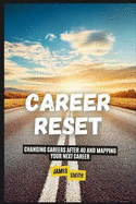 Career Reset: Changing Careers After 40 and Mapping Your Next Career