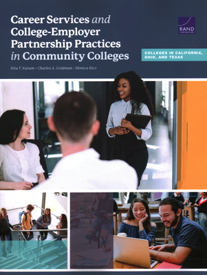 Career Services and College-Employer Partnership Practices in Community Colleges: Colleges in California, Ohio, and Texas - Karam, Rita T, and Goldman, Charles A, and Rico, Monica