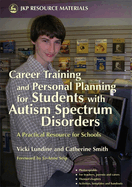 Career Training and Personal Planning for Students with Autism Spectrum Disorders: A Practical Resource for Schools