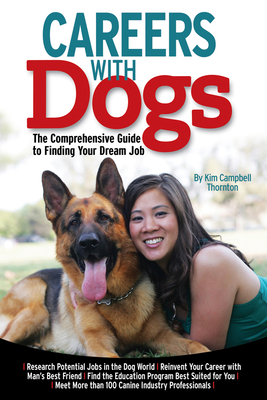 Careers with Dogs: The Comprehensive Guide to Finding Your Dream Job - Campbell Thornton, Kim