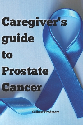 Caregiver's Guide to Prostate Cancer - Predmore, Gilbert