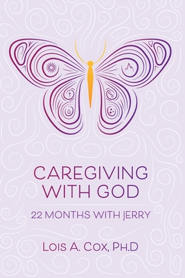 Caregiving with God: 22 Months with Jerry - Cox, Lois A