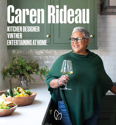 Caren Rideau: Kitchen Designer, Vintner, Entertaining at Home - Rideau, Caren