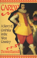 Carew: A Story of Civil War in the West Country - Russell, Dennis