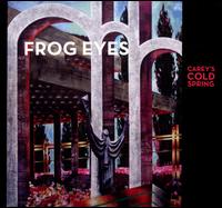 Carey's Cold Spring - Frog Eyes