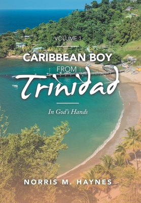 Caribbean Boy from Trinidad: In God's Hands - Haynes, Norris M