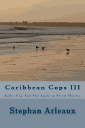 Caribbean Cops III: Killer-Cop and the Anglican Priest Murder