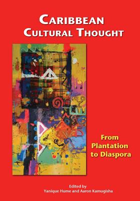 Caribbean Cultural Thought: From Plantation to Diaspora - Hume, Yanique (Editor)