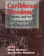 Caribbean Freedom: Economy and Society from Emancipation to the Present: A Student Reader - Beckles, Hilary