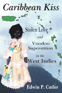 Caribbean Kiss: Stolen Love and Voodoo Superstition in the West Indies