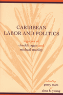 Caribbean Labor and Politics: Legacies of Cheddi Jagan and Michael Manley
