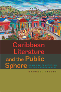 Caribbean Literature and the Public Sphere: From the Plantation to the Postcolonial - Dalleo, Raphael