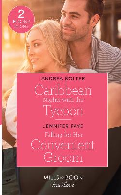 Caribbean Nights With The Tycoon / Falling For Her Convenient Groom: Mills & Boon True Love: Caribbean Nights with the Tycoon (Billion-Dollar Matches) / Falling for Her Convenient Groom (Wedding Bells at Lake Como) - Bolter, Andrea, and Faye, Jennifer