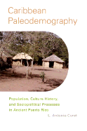 Caribbean Paleodemography: Population, Culture History, and Sociopolitical Processes in Ancient Puerto Rico
