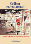 Caribbean Political Thought: The Colonial State to Caribbean Internationalisms