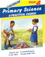 Caribbean Primary Science Pupils' Book 4 - Bailey, Andy, and Walker, Esther, and Bradshaw, Michael
