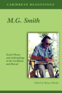 Caribbean Reasonings - M.G. Smith: Social Theory and Anthropology in the Caribbean and Beyond