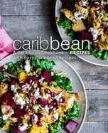 Caribbean Recipes: A Caribbean Cookbook with Easy Caribbean Recipes
