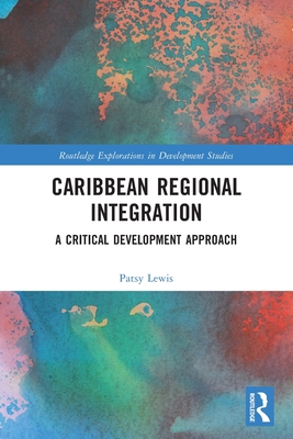 Caribbean Regional Integration: A Critical Development Approach - Lewis, Patsy