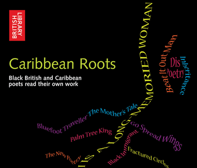 Caribbean Roots: Black British and Caribbean Poets Read Their Own Poems - British Library, The