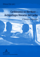 Caribbean(s) on the Move - - Archipilagos Literarios del Caribe: A Transarea Symposium - Ette, Ottmar (Editor)