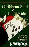 Caribbean Stud and Let It Ride Poker: The Real Deal - Vogel, J Phillip