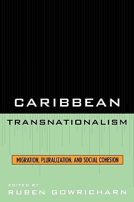 Caribbean Transnationalism: Migration, Pluralization, and Social Cohesion - Gowricharn, Ruben (Editor), and Allen, Rose Mary (Contributions by), and Silva Ferreira, Rubens Da (Contributions by)
