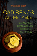 Caribeos at the Table: How Migration, Health, and Race Intersect in New York City