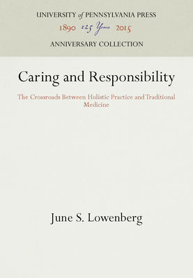 Caring and Responsibility: The Crossroads Between Holistic Practice and Traditional Medicine - Lowenberg, June S