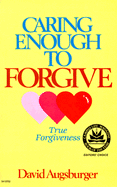 Caring Enough to Forgive: True Forgiveness