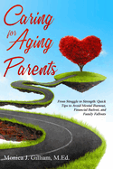 Caring for Aging Parents: From Struggle to Strength: Quick Tips to Avoid Mental Burnout, Financial Bailout, and Family Fallouts