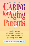 Caring for Aging Parents: Straight Answers That Help You Serve Their Needs Without Ignoring Your Own