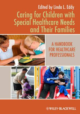 Caring for Children with Special Healthcare Needs and Their Families: A Handbook for Healthcare Professionals - Eddy, Linda L (Editor)