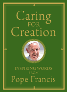 Caring for Creation: Inspiring Words from Pope Francis