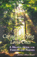 Caring for Dying Loved Ones: A Helpful Guide for Families and Friends