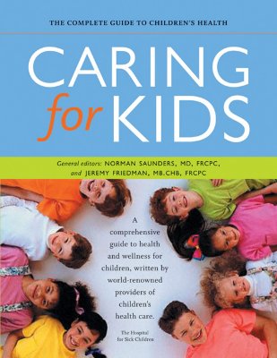 Caring for Kids: The Complete Guide to Children's Health - Saunders, Norman (Editor), and Friedman, Jeremy, Dr. (Editor)