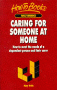 Caring for Someone at Home: How to Meet the Needs of a Dependent Person and Their Carer